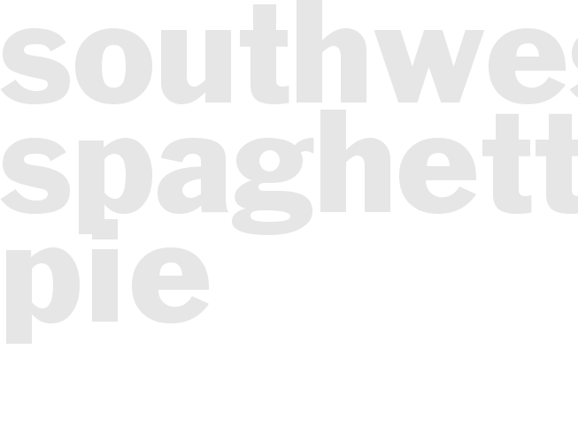 SOUTHWEST SPAGHETTI PIE