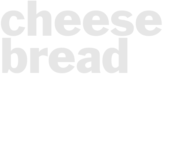 CHEESE BREAD