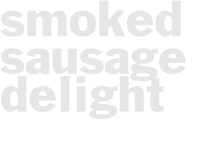 SMOKED SAUSAGE DELIGHT
