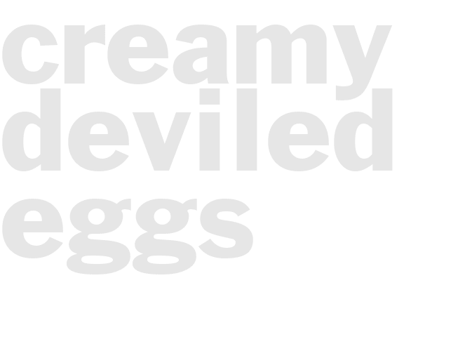 CREAMY DEVILED EGGS