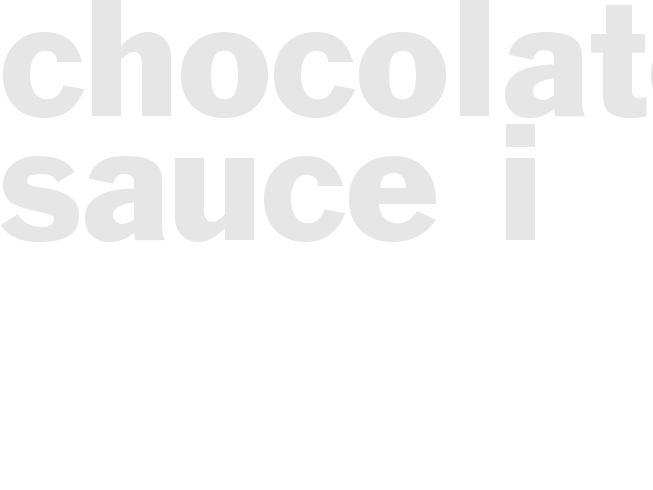 CHOCOLATE SAUCE I