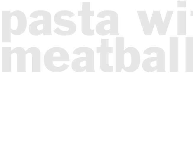 PASTA WITH MEATBALLS
