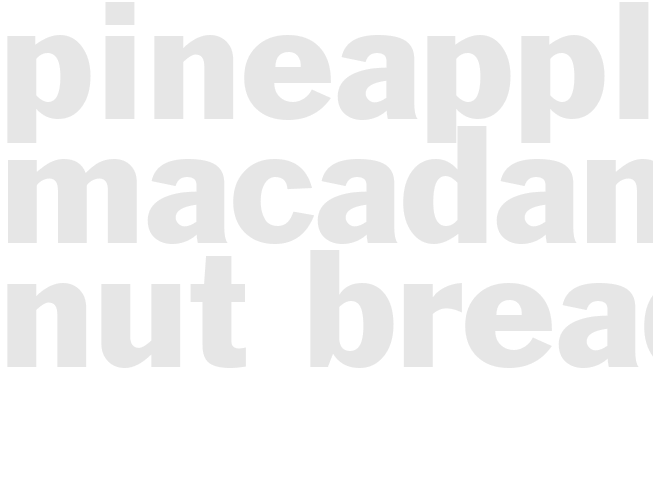 PINEAPPLE MACADAMIA NUT BREAD 