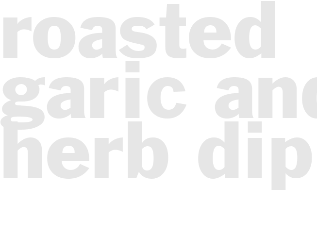 ROASTED GARIC AND HERB DIP