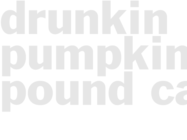 DRUNKIN PUMPKIN POUND CAKE