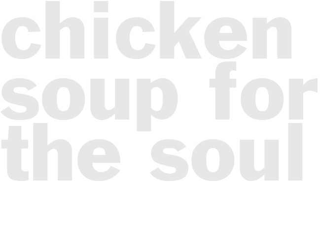 CHICKEN SOUP FOR THE SOUL