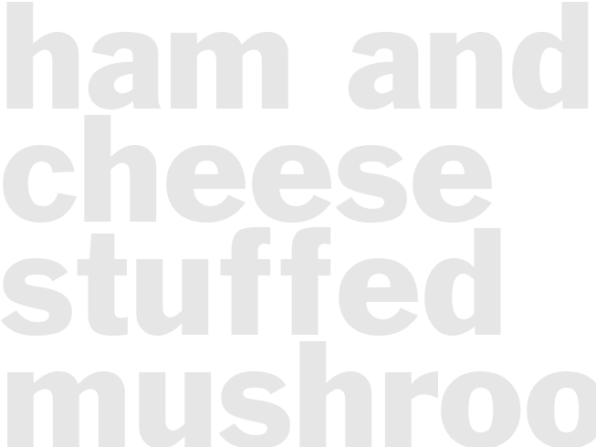 HAM AND CHEESE STUFFED MUSHROOMS 