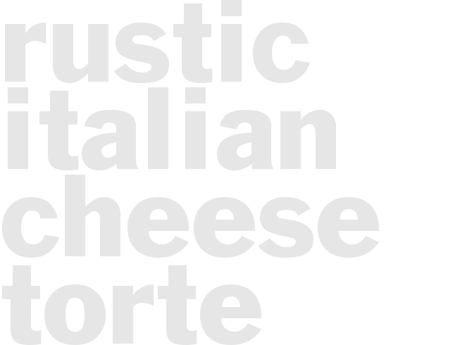 RUSTIC ITALIAN CHEESE TORTE