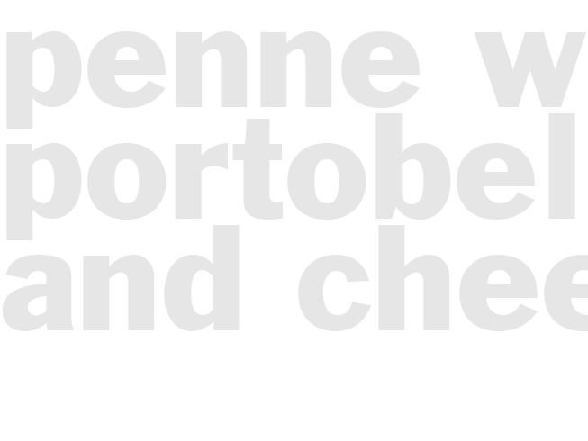 PENNE WITH PORTOBELLO AND CHEESE
