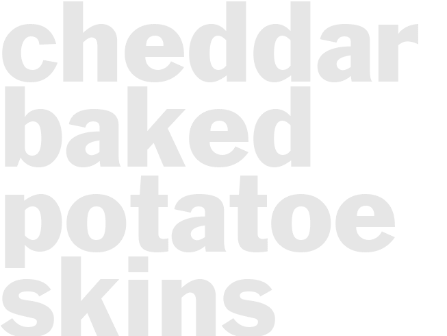 CHEDDAR BAKED POTATOE SKINS