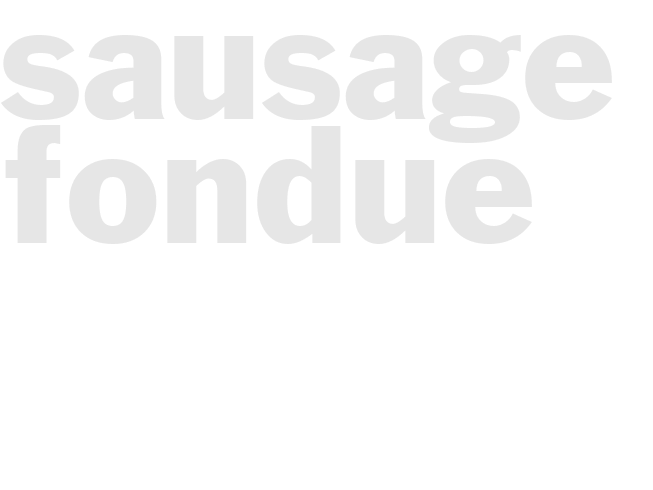 SAUSAGE FONDUE