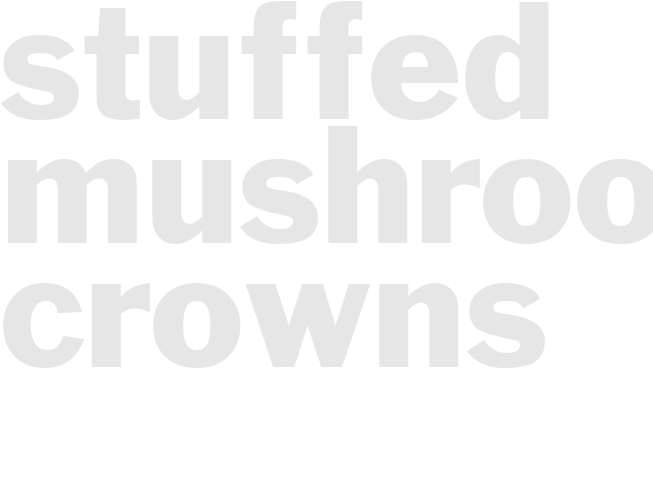 STUFFED MUSHROOM CROWNS