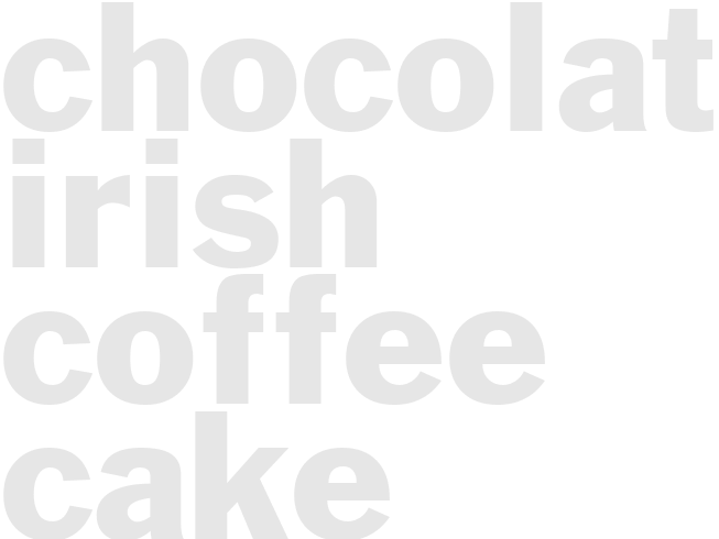 CHOCOLATE IRISH COFFEE CAKE       