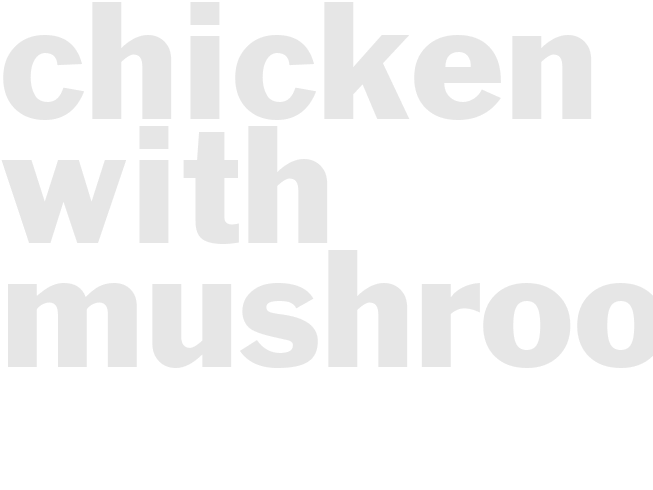 CHICKEN WITH MUSHROOMS