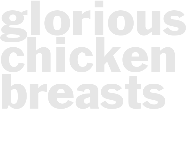 GLORIOUS CHICKEN BREASTS