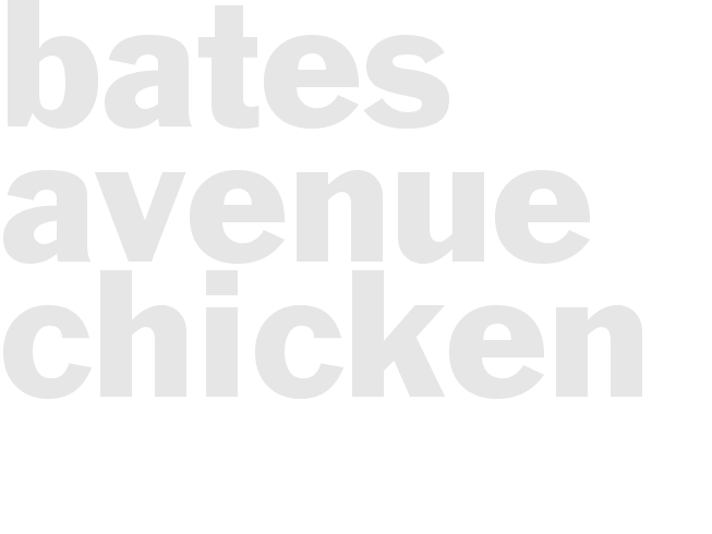 * BATES AVENUE CHICKEN*