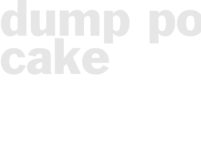 DUMP POUND CAKE