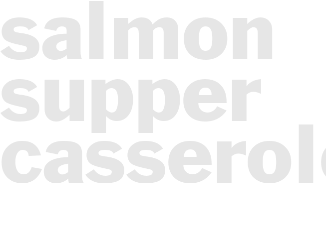 SALMON SUPPER CASSEROLE