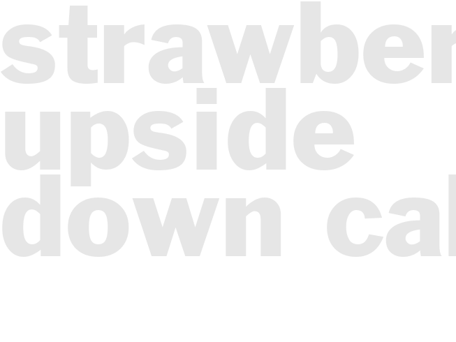 STRAWBERRY UPSIDE DOWN CAKE