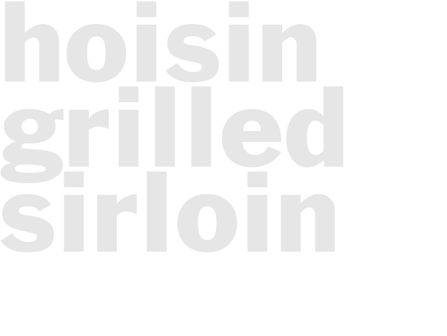 HOISIN GRILLED SIRLOIN