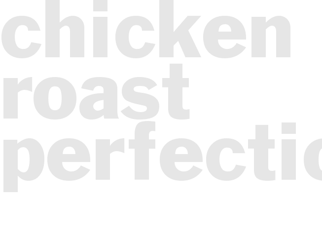 CHICKEN - ROAST - PERFECTION