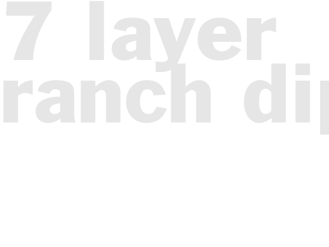 7-LAYER RANCH DIP