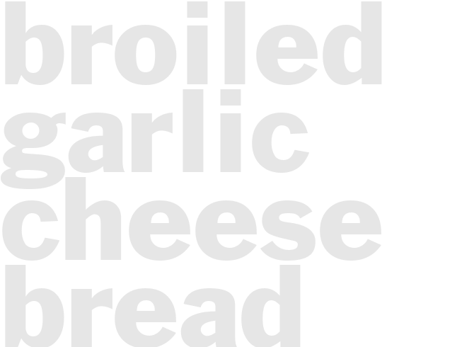 BROILED - GARLIC CHEESE BREAD