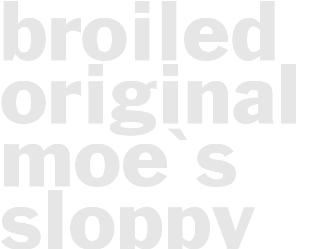BROILED - ORIGINAL MOE'S SLOPPY JOES