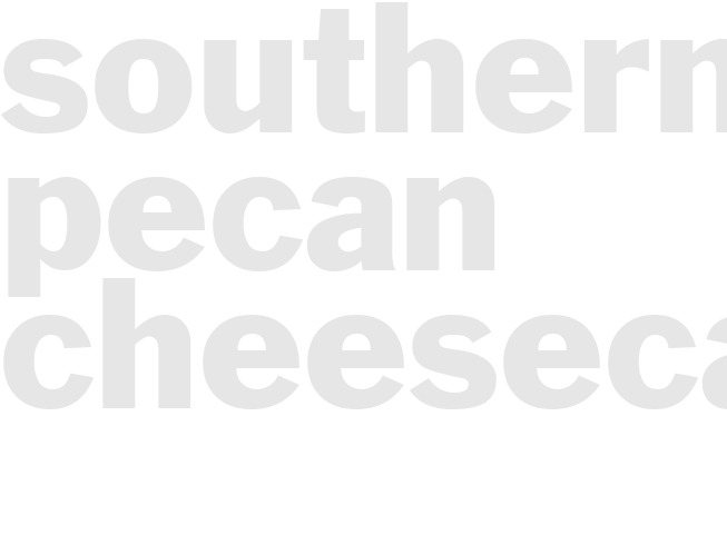 SOUTHERN PECAN CHEESECAKE