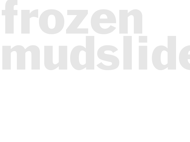 FROZEN MUDSLIDE