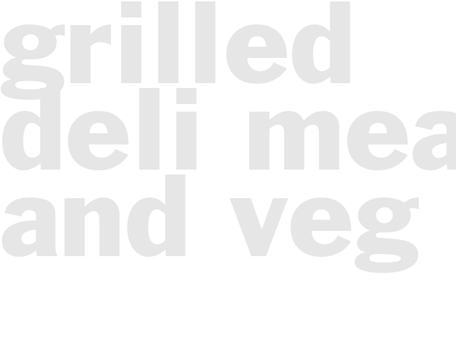 GRILLED - DELI MEATS AND VEG