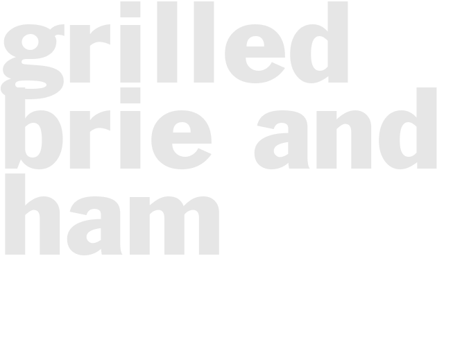GRILLED - BRIE AND HAM