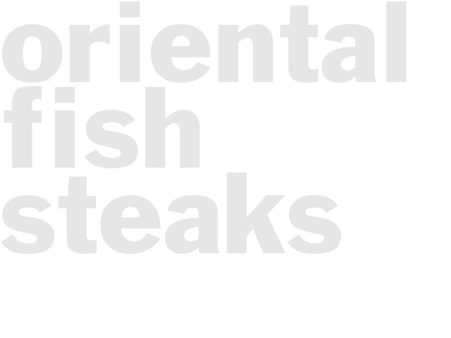 ORIENTAL FISH STEAKS
