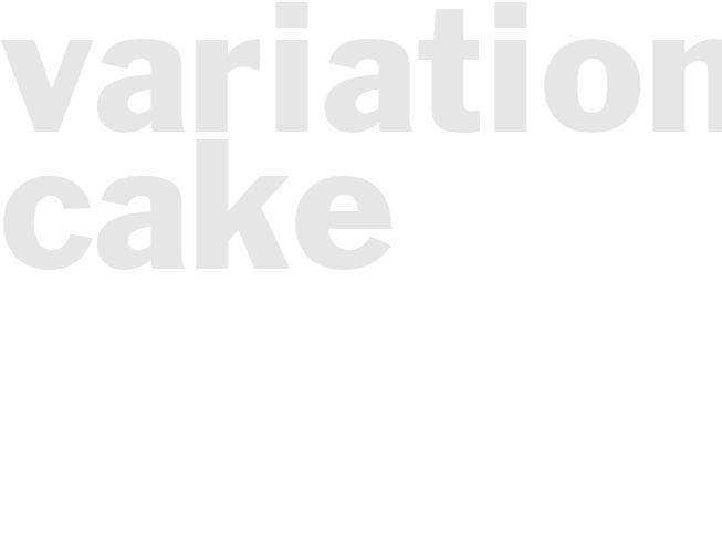 VARIATION CAKE