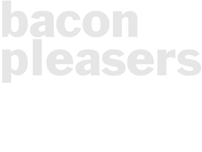 *BACON PLEASERS*