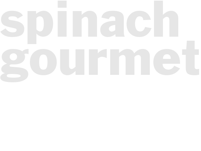 *SPINACH GOURMET*