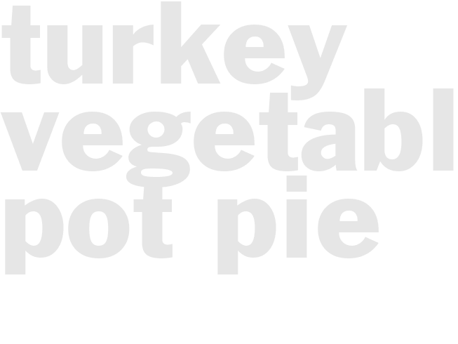 TURKEY VEGETABLE POT PIE