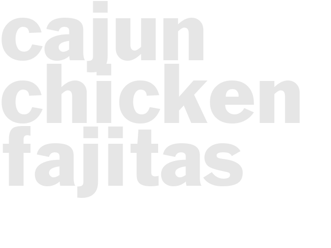 CAJUN CHICKEN FAJITAS 