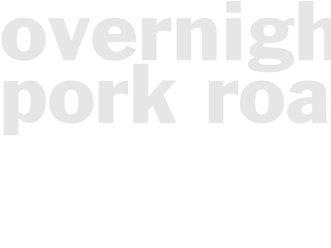 OVERNIGHT PORK ROAST