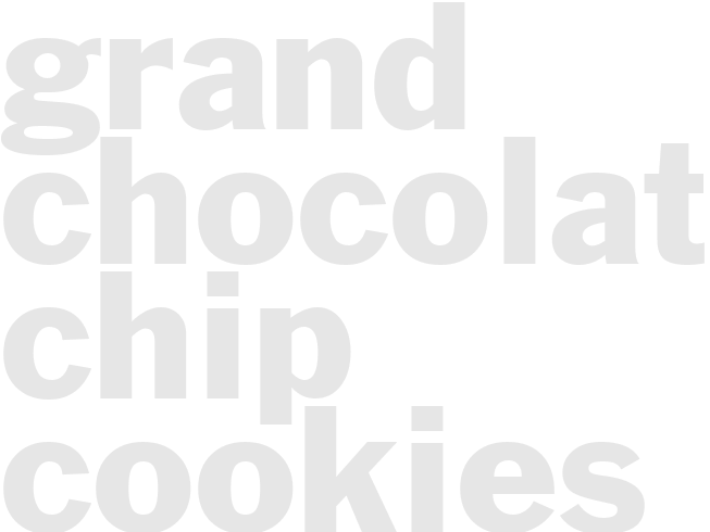 GRAND CHOCOLATE CHIP COOKIES