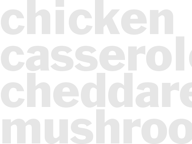 CHICKEN CASSEROLE - CHEDDARED MUSHROOM SAUCE