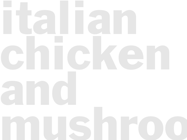 ITALIAN CHICKEN AND MUSHROOMS