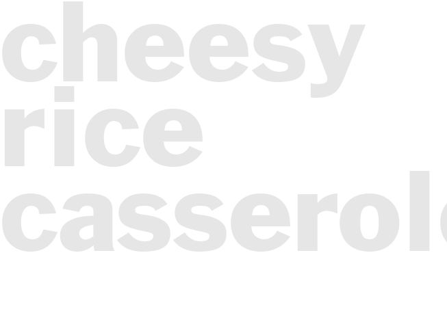 CHEESY RICE CASSEROLE