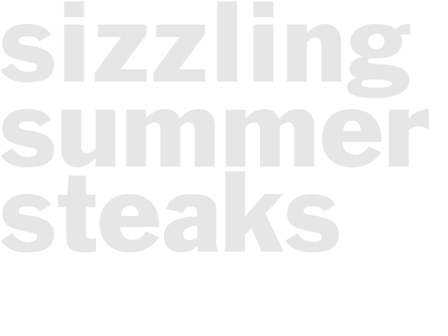 SIZZLING SUMMER STEAKS