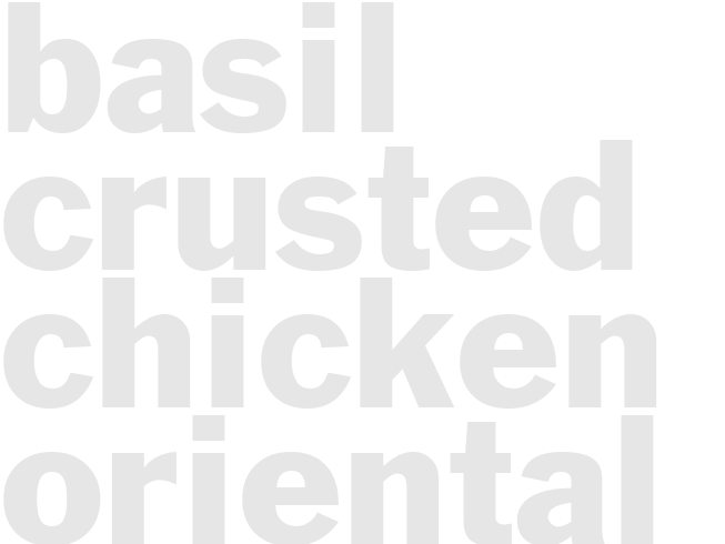 BASIL CRUSTED CHICKEN ORIENTAL
