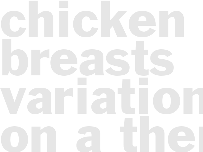 CHICKEN BREASTS - VARIATIONS ON A THEME