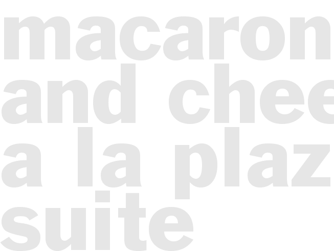 MACARONI AND CHEESE A LA PLAZA SUITE