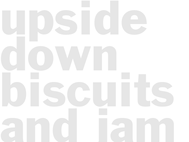 UPSIDE DOWN BISCUITS AND JAM