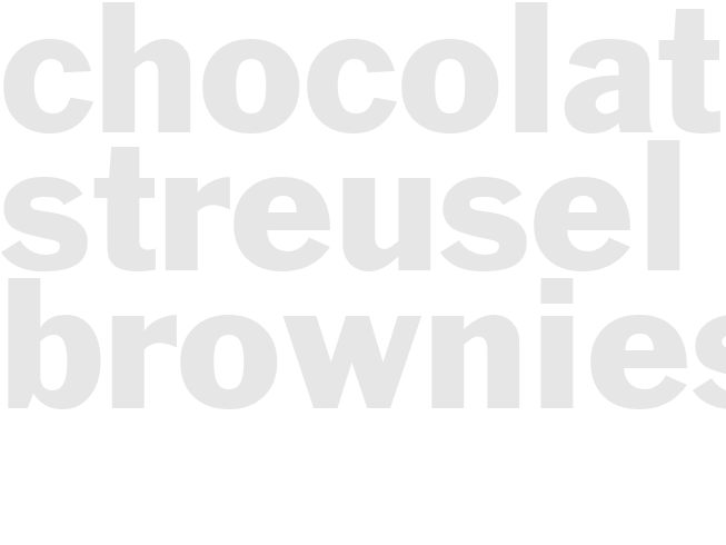 CHOCOLATE STREUSEL BROWNIES