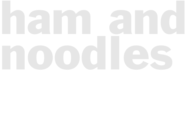 HAM AND NOODLES